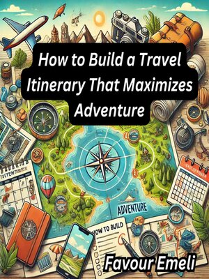 cover image of How to Build a Travel Itinerary That Maximizes Adventure